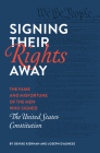 Signing Their Rights Away: The Fame and Misfortune of the Men Who Signed the United States Constitution By Denise Kiernan, Joseph D'Agnese Cover Image
