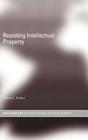 Resisting Intellectual Property By Debora J. Halbert Cover Image