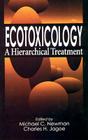 Ecotoxicology: A Hierarchical Treatment By Michael C. Newman, Michael C. Newman (Contribution by), Peter F. Landrum (Contribution by) Cover Image