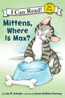Mittens, Where Is Max? (My First I Can Read) By Lola M. Schaefer, Susan Kathleen Hartung (Illustrator) Cover Image