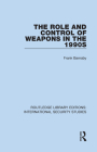 The Role and Control of Weapons in the 1990s By Frank Barnaby Cover Image