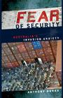 Fear of Security: Australia's Invasion Anxiety By Anthony Burke Cover Image
