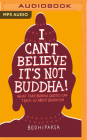 I Can't Believe It's Not Buddha!: What Fake Buddha Quotes Can Teach Us about Buddhism Cover Image