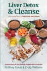 Liver Detox & Cleanse: The Natural Way to Improving Liver Health Cover Image