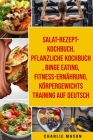 Salat-Rezept-Kochbuch & pflanzliche Kochbuch & Binge Eating & Fitness-Ernährung & Körpergewichtstraining Auf Deutsch By Charlie Mason Cover Image