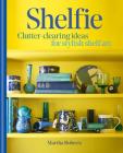 Shelfie: Clutter-clearing ideas for stylish shelf art By Martha Roberts Cover Image