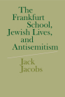 The Frankfurt School, Jewish Lives, and Antisemitism Cover Image