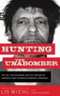 Hunting the Unabomber: The FBI, Ted Kaczynski, and the Capture of America's Most Notorious Domestic Terrorist Cover Image
