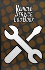 Vehicle Service Log Book: Vehicle Maintenance Organizer Cover Image