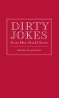 Dirty Jokes Every Man Should Know (Stuff You Should Know #3) By Doogie Horner (Editor) Cover Image