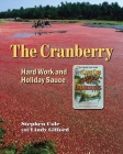 The Cranberry: Hard Work and Holiday Sauce By Stephen A. Cole, Linda Gifford (Other) Cover Image