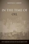 In the Time of Oil: Piety, Memory, and Social Life in an Omani Town By Mandana Limbert Cover Image