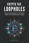 Crypto Tax Loopholes: Legal Strategies to Optimize Your Cryptocurrency Gains Cover Image