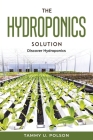 The Hydroponics Solution: Discover Hydroponics By Tammy U Polson Cover Image