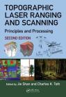 Topographic Laser Ranging and Scanning: Principles and Processing, Second Edition By Jie Shan (Editor), Charles K. Toth (Editor) Cover Image