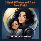 I Think My Mom and I are from Pluto! Cover Image