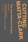 Cutting Matta-Clark: The Anarchitecture Project By Mark Wigley, James Graham (Editor) Cover Image