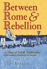 Between Rome and Rebellion: A History of Catholic Traditionalism with Special Attention to France By Yves Chiron, John Pepino (Translator) Cover Image