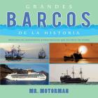Grandes Barcos de la Historia: Descubre las asombrosas embarcaciones que surcaron los mares By Motorman Cover Image