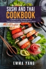 Sushi And Thai Cookbook: 2 Books In 1: 140 Recipes For Tasty Dishes From Thailand And Japan Cover Image