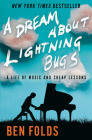A Dream About Lightning Bugs: A Life of Music and Cheap Lessons Cover Image