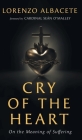 Cry of the Heart: On the Meaning of Suffering By Lorenzo Albacete Cover Image