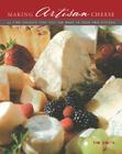 Making Artisan Cheese: 50 Fine Cheeses that You Can Make in Your Own Kitchen Cover Image