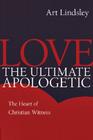 Love, the Ultimate Apologetic By Art Lindsley Cover Image