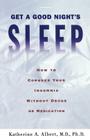 Get a Good Night's Sleep: How to Conquer Your Insomnia Without Drugs or Medication By Katherine A. Albert Cover Image