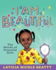 I Am Beautiful: The Words of Powerful Girls By La'ticia Nicole Cover Image