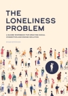 The Loneliness Problem: A Guided Workbook for Creating Social Connection and Ending Isolation By Susan Reynolds Cover Image