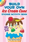 Build Your Own Ice Cream Cone Sticker Activity Book (Dover Little Activity Books Stickers) By Fran Newman-D'Amico Cover Image