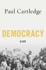 Democracy: A Life By Paul Cartledge Cover Image