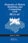 Elements of Matrix Modeling and Computing with MATLAB Cover Image