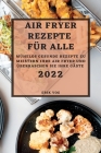 Air Fryer Rezepte Für Alle 2022: Mühelos Gesunde Rezepte Zu Meistern Ihre Air Fryer Und Überraschen Sie Ihre Gäste By Erik Vog Cover Image