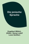 Die jenische Sprache By Engelbert Wittich, Georg Ludolf Louis Günther (Editor) Cover Image