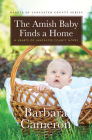 The Amish Baby Finds a Home: A Hearts of Lancaster County Novel By Barbara Cameron Cover Image