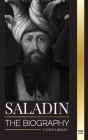 Saladin: The biography of the legendary sultan of Egypt and Syria, his Jerusalem crusade and triumph (History) By United Library Cover Image