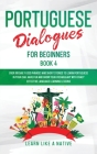 Portuguese Dialogues for Beginners Book 4: Over 100 Daily Used Phrases & Short Stories to Learn Portuguese in Your Car. Have Fun and Grow Your Vocabul Cover Image