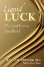 Liquid Luck: The Good Fortune Handbook By Joseph Gallenberger Cover Image