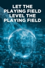 Let the Playing Field Level the Playing Field By Dennis Joiner Cover Image