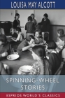 Spinning-Wheel Stories (Esprios Classics) By Louisa May Alcott Cover Image