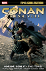 CONAN CHRONICLES EPIC COLLECTION: HORRORS BENEATH THE STONES By Brian Wood, Marvel Various, Becky Cloonan (Illustrator), Marvel Various (Illustrator), Doug Wheatley (Cover design or artwork by) Cover Image