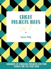 Cricut Project Ideas Vol.2: Hundreds of Fabulous Projects For Your Events and For Your Home Cover Image