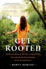 Get Rooted: Reclaim Your Soul, Ser, and Sisterhood Through the Healing Medicine of the Grandmothers Cover Image