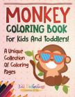 Monkey Coloring Book For Kids And Toddlers! A Unique Collection Of Coloring Pages By Bold Illustrations Cover Image