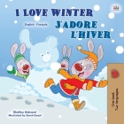 I Love Winter (English French Bilingual Book for Kids) (English French Bilingual Collection) By Shelley Admont, Kidkiddos Books Cover Image