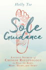 Sole Guidance: Ancient Secrets of Chinese Reflexology to Heal the Body, Mind, Heart, and Spirit By Holly Tse Cover Image
