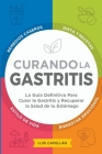 Curando La Gastritis: La Guía Definitiva Para Curar la Gastritis y Recuperar la Salud de tu Estómago Cover Image