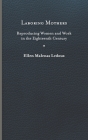 Laboring Mothers: Reproducing Women and Work in the Eighteenth Century By Ellen Malenas LeDoux Cover Image
